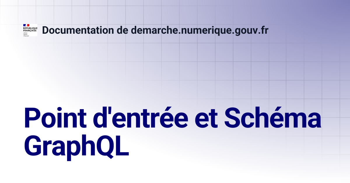 Point d'entrée et Schema GraphQL | Documentation de demarche.numerique ...